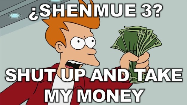 Shenmue 3 - Shut up and take my money - Futurama Fry
